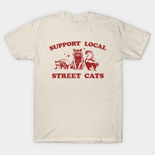 Support Your Local Street Cats Graphic T-Shirt, funny raccoon meme shirt, Vintage Raccoon T Shirt, Nostalgia T-Shirt by CamavIngora